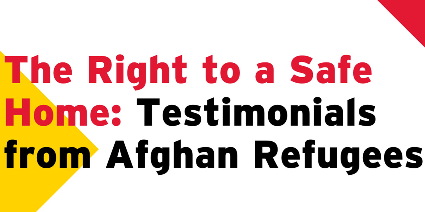 The Right To A Safe Home: Testimonials From Afghan Refugees